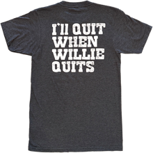 Load image into Gallery viewer, I&#39;ll quit when willie quits