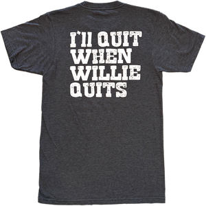 I'll quit when willie quits