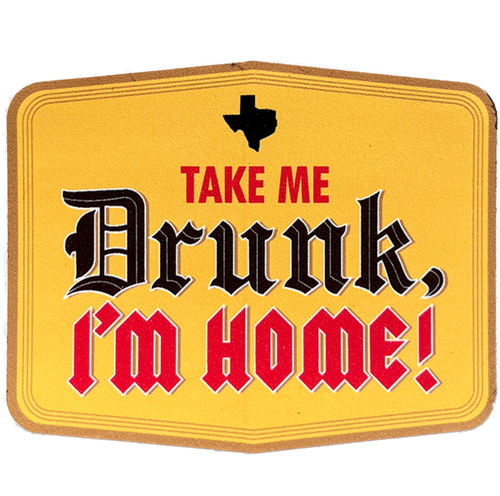 Take Me Drunk, I’m Home! (Sticker)