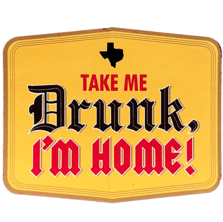 Take Me Drunk, I’m Home! (Sticker)