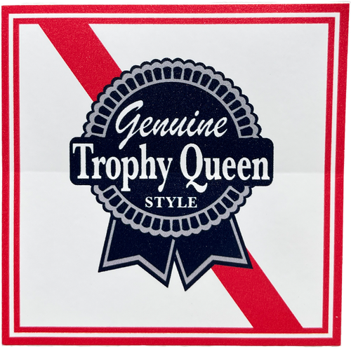 Genuine Trophy Queen (Sticker)